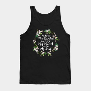 And Into The Garden I Go To Lose My Mind And Find My Soul Tank Top